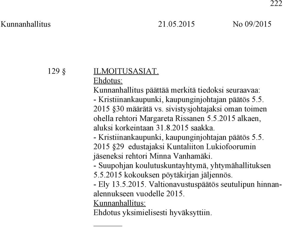 - Kristiinankaupunki, kaupunginjohtajan päätös 5.5. 2015 29 edustajaksi Kuntaliiton Lukiofoorumin jäseneksi rehtori Minna Vanhamäki.