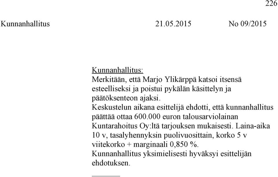 Keskustelun aikana esittelijä ehdotti, että kunnanhallitus päättää ottaa 600.