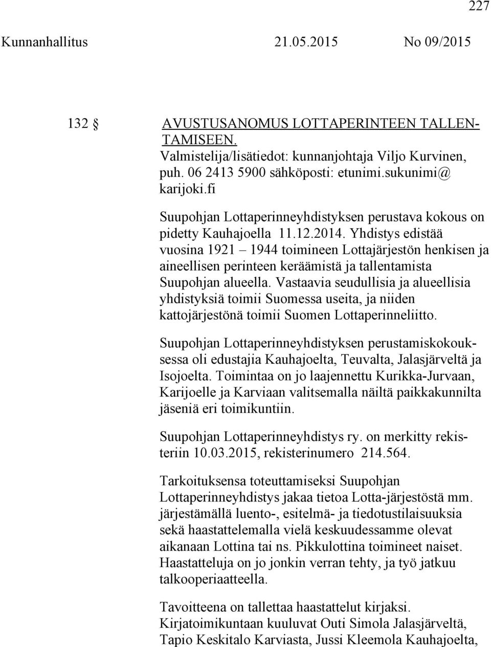 Yhdistys edistää vuosina 1921 1944 toimineen Lottajärjestön henkisen ja aineellisen perinteen keräämistä ja tallentamista Suupohjan alueella.