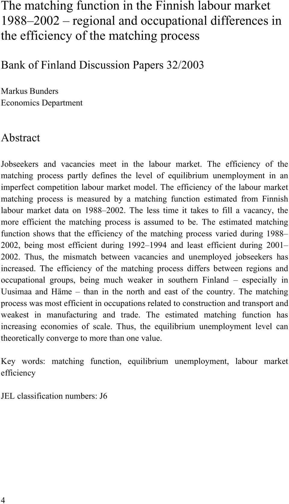 The efficiency of the matching process partly defines the level of equilibrium unemployment in an imperfect competition labour market model.