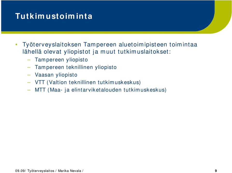 teknillinen yliopisto Vaasan yliopisto VTT (Valtion teknillinen tutkimuskeskus)