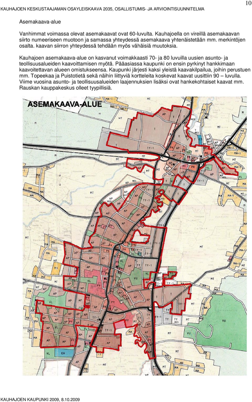 Kauhajen asemakaava-alue n kasvanut vimakkaasti 70- ja 80 luvuilla uusien asunt- ja tellisuusalueiden kaavittamisen myötä.