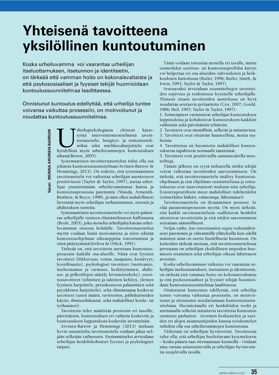 Onnistunut kuntoutus edellyttää, että urheilija tuntee voivansa vaikuttaa prosessiin, on motivoitunut ja noudattaa kuntoutussuunnitelmaa.