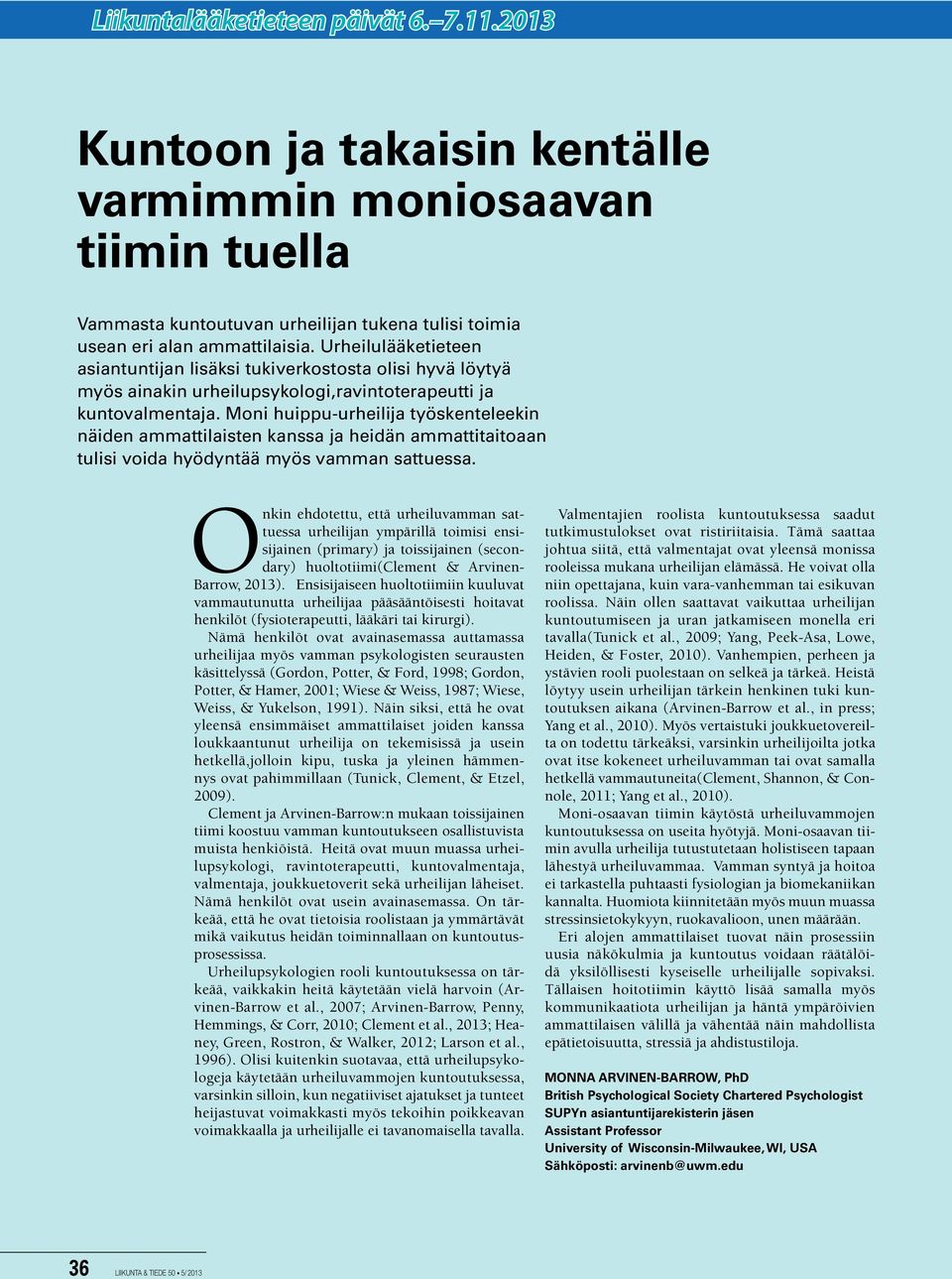 Moni huippu-urheilija työskenteleekin näiden ammattilaisten kanssa ja heidän ammattitaitoaan tulisi voida hyödyntää myös vamman sattuessa.