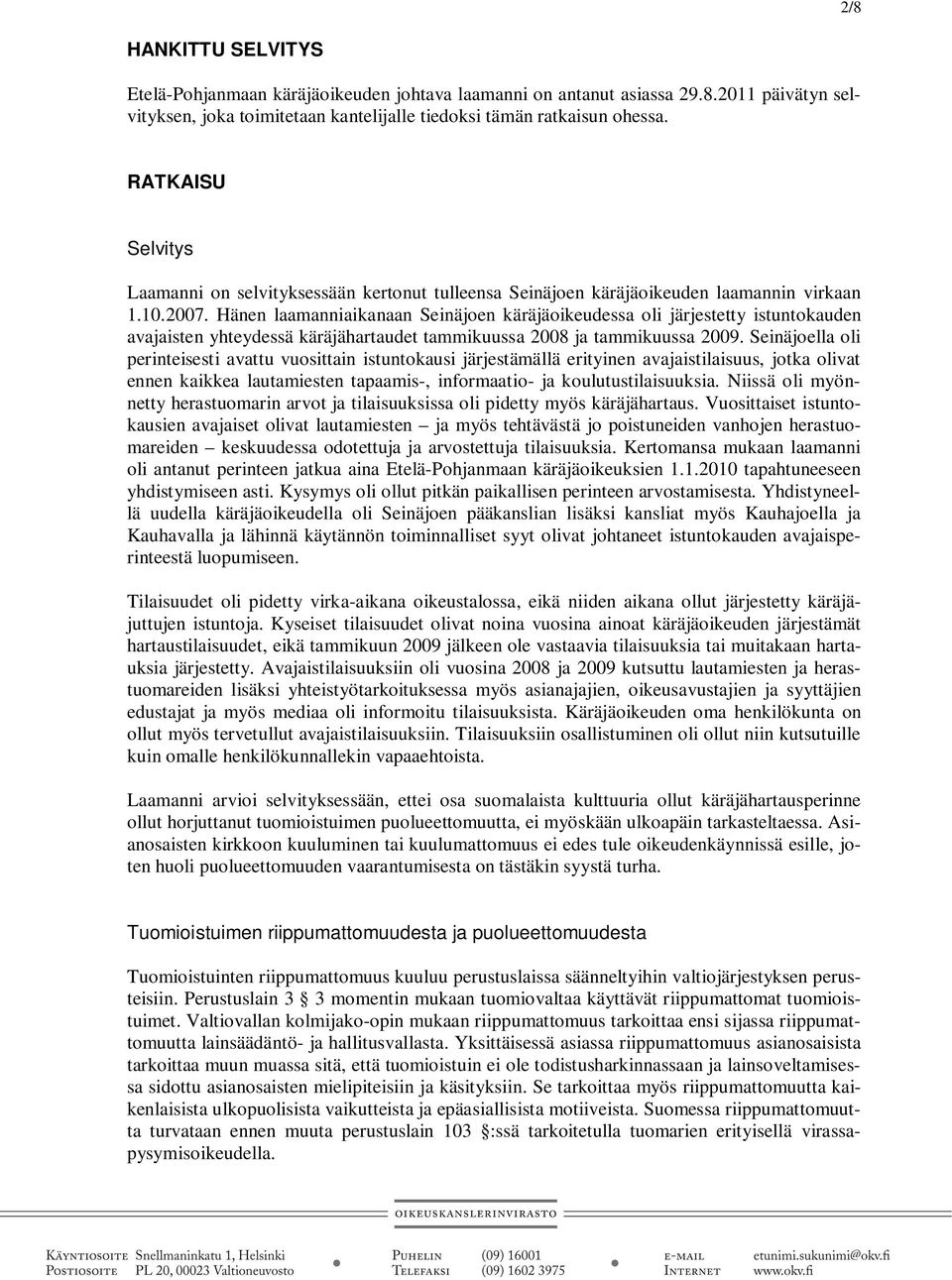 Hänen laamanniaikanaan Seinäjoen käräjäoikeudessa oli järjestetty istuntokauden avajaisten yhteydessä käräjähartaudet tammikuussa 2008 ja tammikuussa 2009.