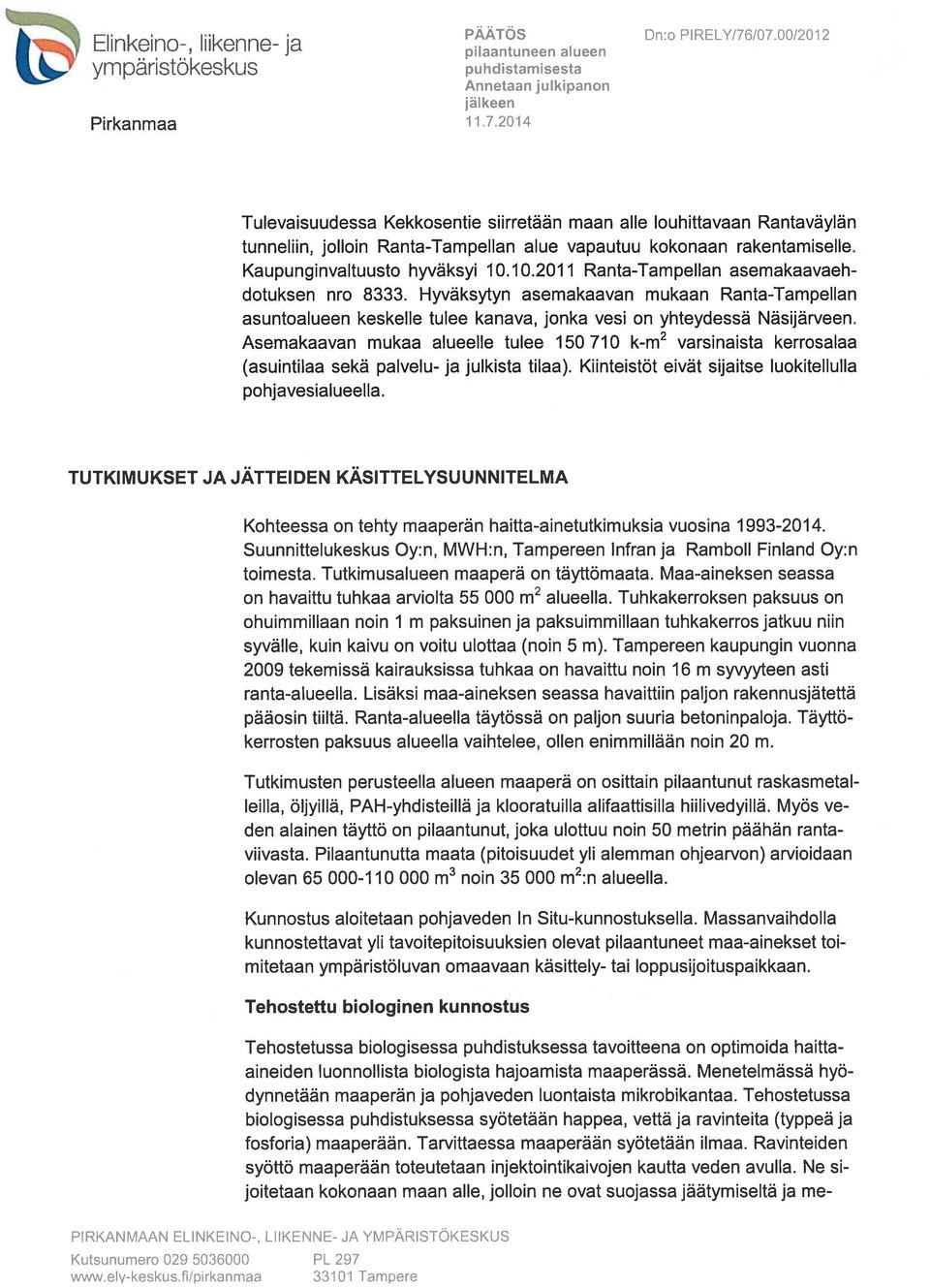 Hyväksytyn asemakaavan mukaan Ranta-Tampellan asuntoalueen keskelle tulee kanava, jonka vesi on yhteydessä Näsijärveen.