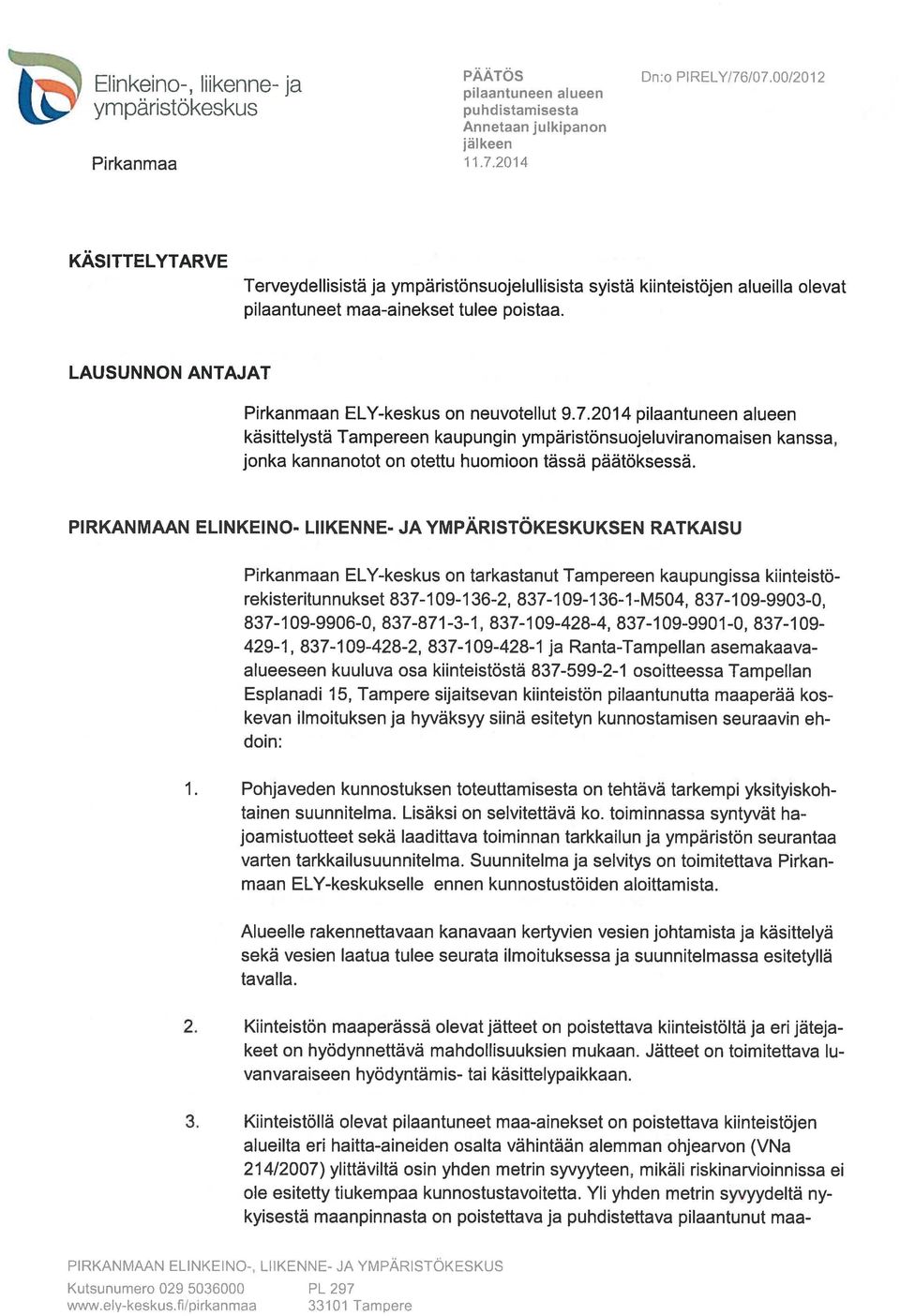 2014 pilaantuneen alueen käsittelystä Tampereen kaupungin ympäristönsuojeluviranomaisen kanssa, jonka kannanotot on otettu huomioon tässä päätöksessä.