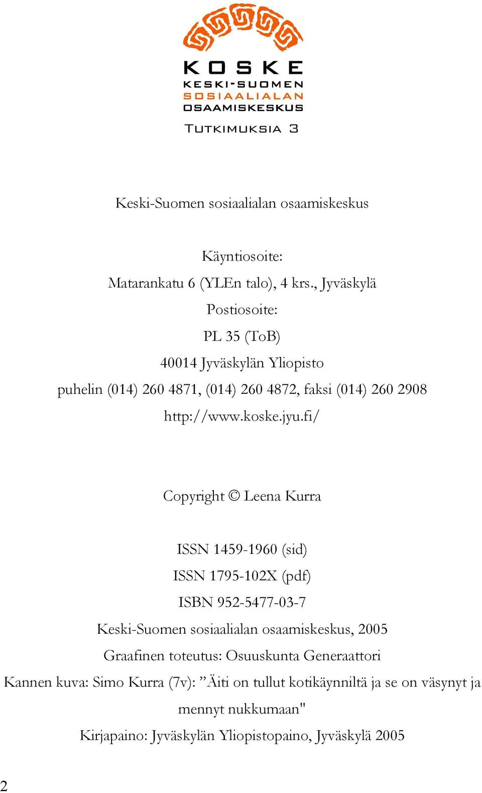 jyu.fi/ Copyright Leena Kurra ISSN 1459-1960 (sid) ISSN 1795-102X (pdf) ISBN 952-5477-03-7 Keski-Suomen sosiaalialan osaamiskeskus, 2005