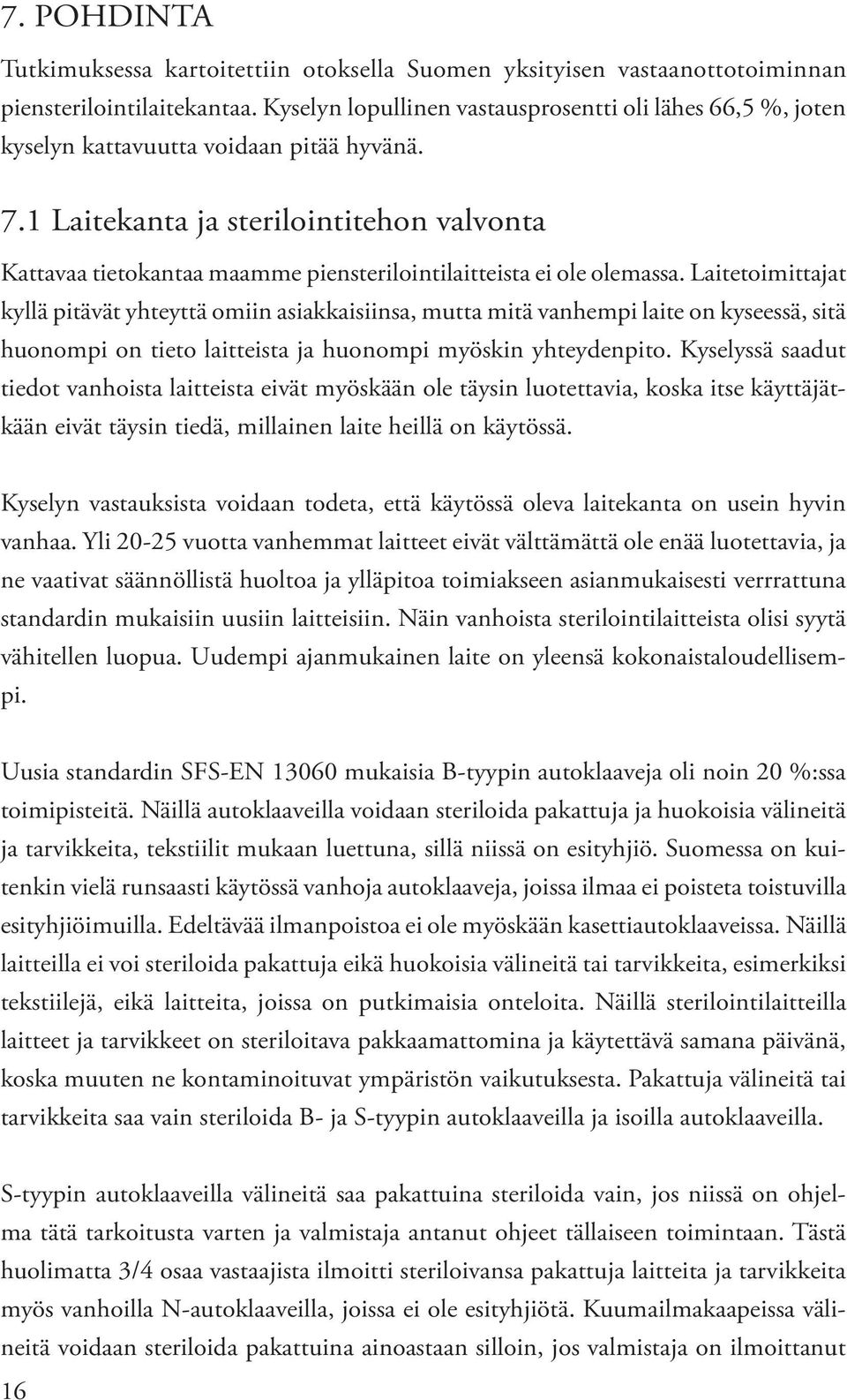 1 Laitekanta ja sterilointitehon valvonta Kattavaa tietokantaa maamme piensterilointilaitteista ei ole olemassa.