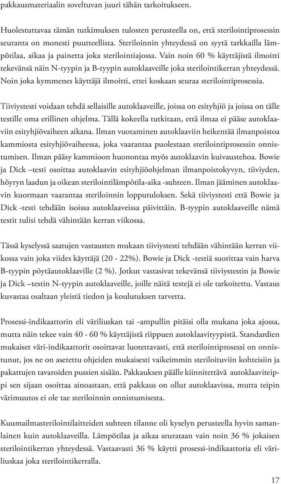 Vain noin 60 % käyttäjistä ilmoitti tekevänsä näin N-tyypin ja B-tyypin autoklaaveille joka sterilointikerran yhteydessä.