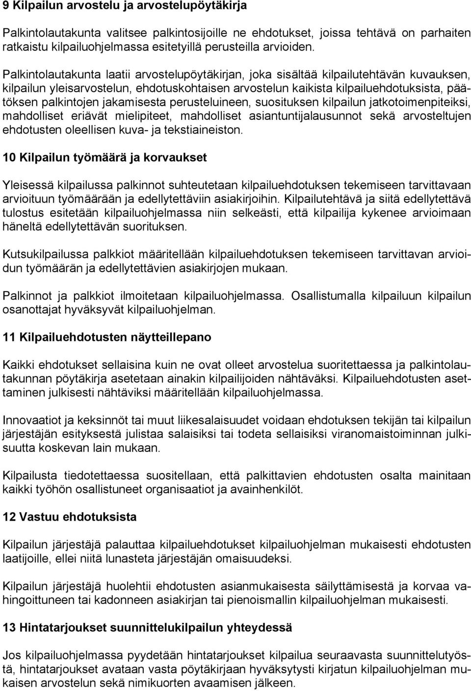 jakamisesta perusteluineen, suosituksen kilpailun jatkotoimenpiteiksi, mahdolliset eriävät mielipiteet, mahdolliset asiantuntijalausunnot sekä arvosteltujen ehdotusten oleellisen kuva- ja
