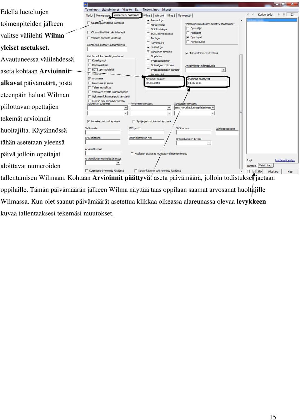 Käytännössä tähän asetetaan yleensä päivä jolloin opettajat aloittavat numeroiden tallentamisen Wilmaan.