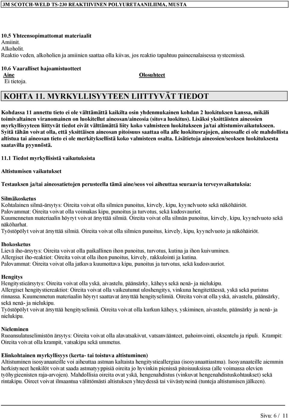 MYRKYLLISYYTEEN LIITTYVÄT TIEDOT Kohdassa 11 annettu tieto ei ole välttämättä kaikilta osin yhdenmukainen kohdan 2 luokituksen kanssa, mikäli toimivaltainen viranomainen on luokitellut