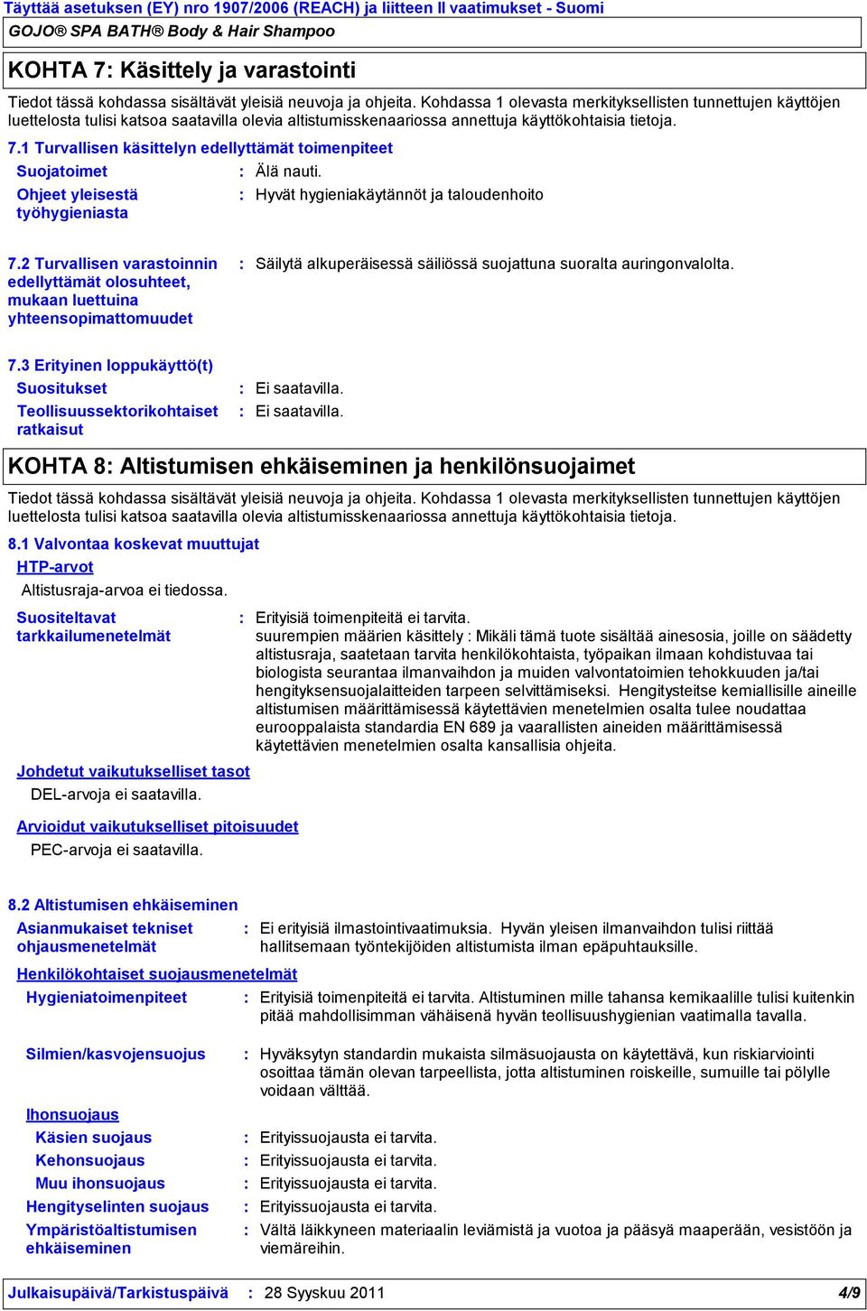 1 Turvallisen käsittelyn edellyttämät toimenpiteet Suojatoimet Ohjeet yleisestä työhygieniasta Älä nauti. Hyvät hygieniakäytännöt ja taloudenhoito 7.