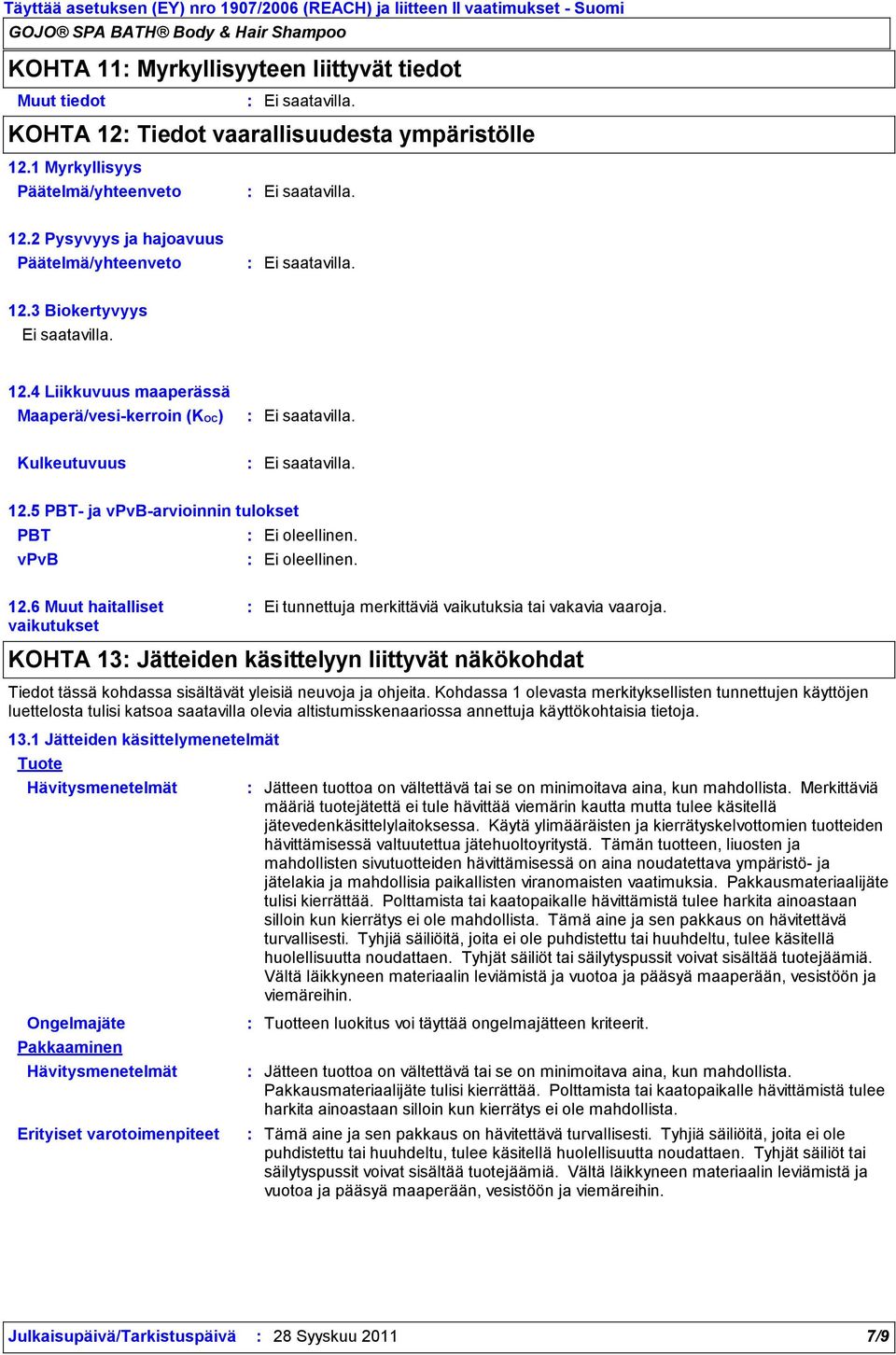 KOHTA 13 Jätteiden käsittelyyn liittyvät näkökohdat Tiedot tässä kohdassa sisältävät yleisiä neuvoja ja ohjeita.