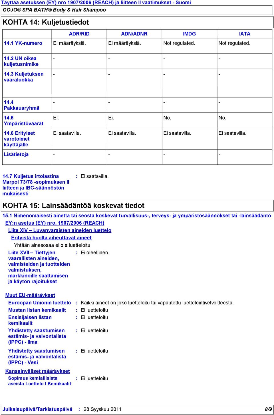 1 Nimenomaisesti ainetta tai seosta koskevat turvallisuus, terveys ja ympäristösäännökset tai lainsäädäntö EYn asetus (EY) nro.