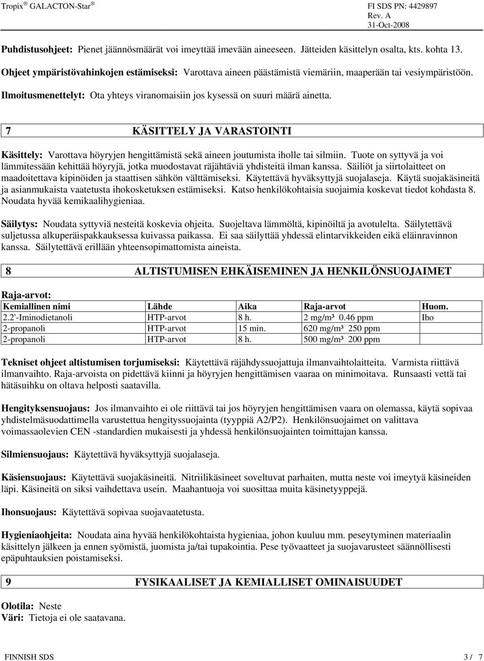 7 KÄSITTELY JA VARASTOINTI Käsittely: Varottava höyryjen hengittämistä sekä aineen joutumista iholle tai silmiin.