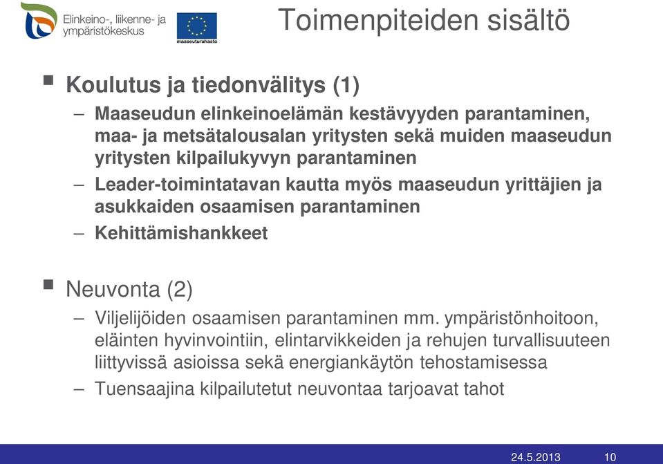 parantaminen Kehittämishankkeet Neuvonta (2) Viljelijöiden osaamisen parantaminen mm.