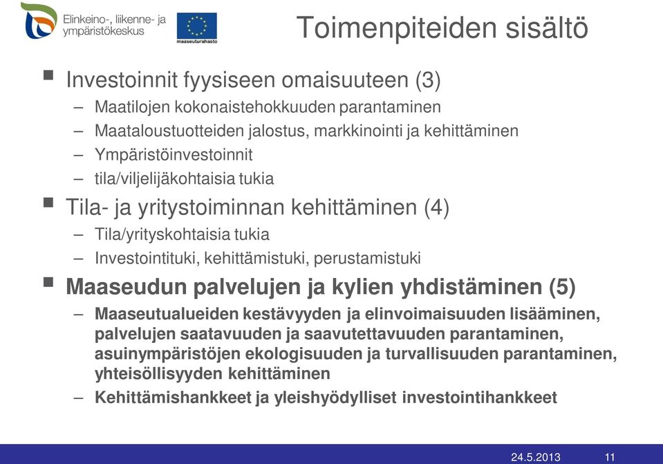 perustamistuki Maaseudun palvelujen ja kylien yhdistäminen (5) Maaseutualueiden kestävyyden ja elinvoimaisuuden lisääminen, palvelujen saatavuuden ja saavutettavuuden