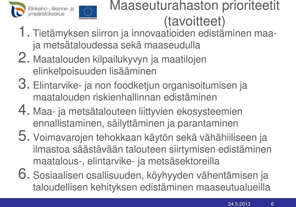 Maa- ja metsätalouteen liittyvien ekosysteemien ennallistaminen, säilyttäminen ja parantaminen 5.