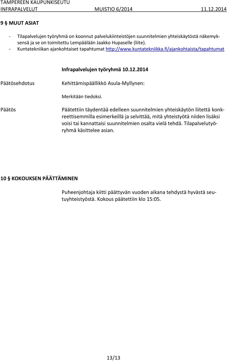 Päätettiin täydentää edelleen suunnitelmien yhteiskäytön liitettä konkreettisemmilla esimerkeillä ja selvittää, mitä yhteistyötä niiden lisäksi voisi tai kannattaisi