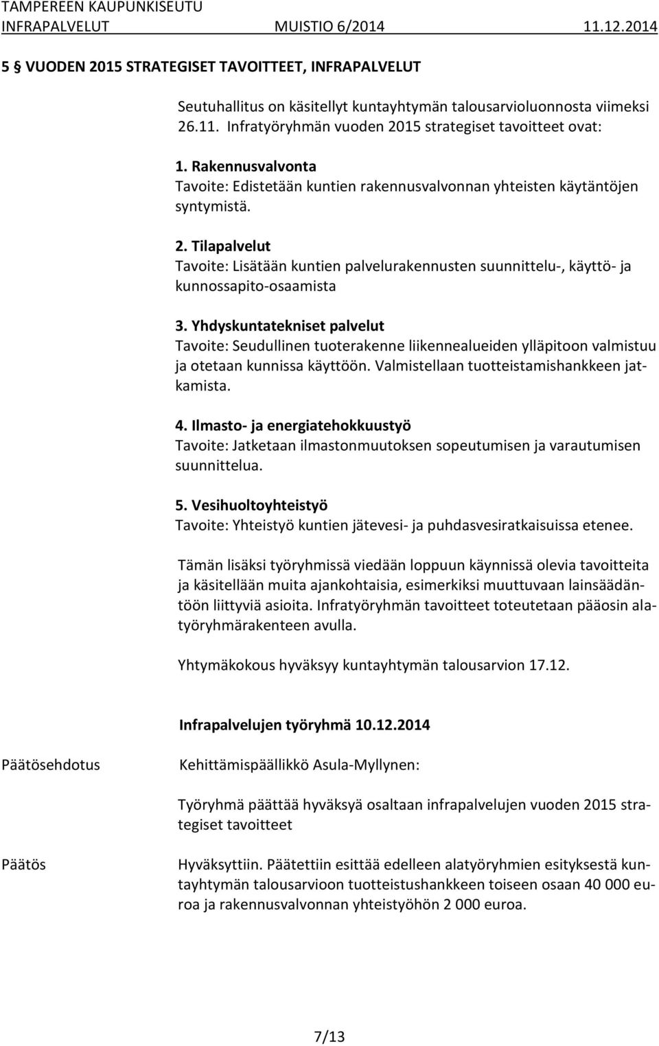 Tilapalvelut Tavoite: Lisätään kuntien palvelurakennusten suunnittelu-, käyttö- ja kunnossapito-osaamista 3.