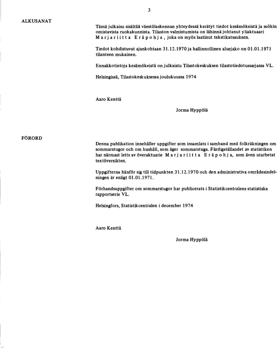 01.1971 tilanteen mukainen. Ennakkotietoja kesämökeistä on julkaistu Tilastokeskuksen tilastotiedotussarjassa VL.