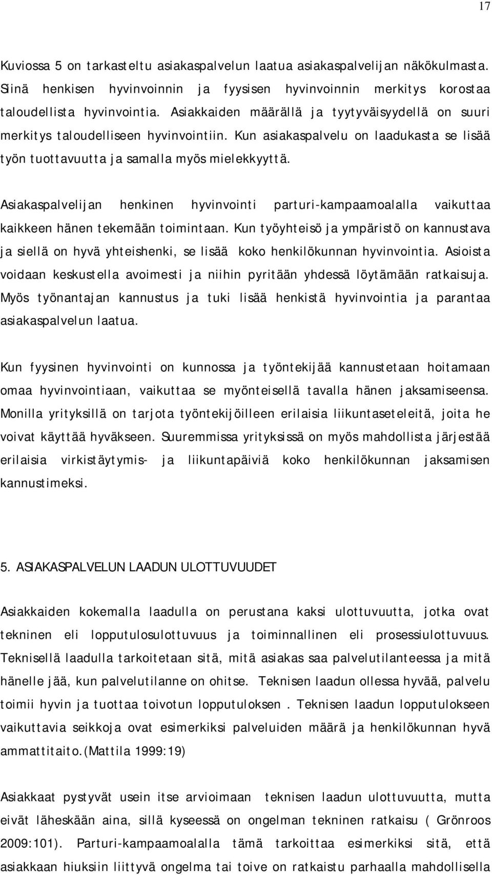 Asiakaspalvelijan henkinen hyvinvointi parturi-kampaamoalalla vaikuttaa kaikkeen hänen tekemään toimintaan.