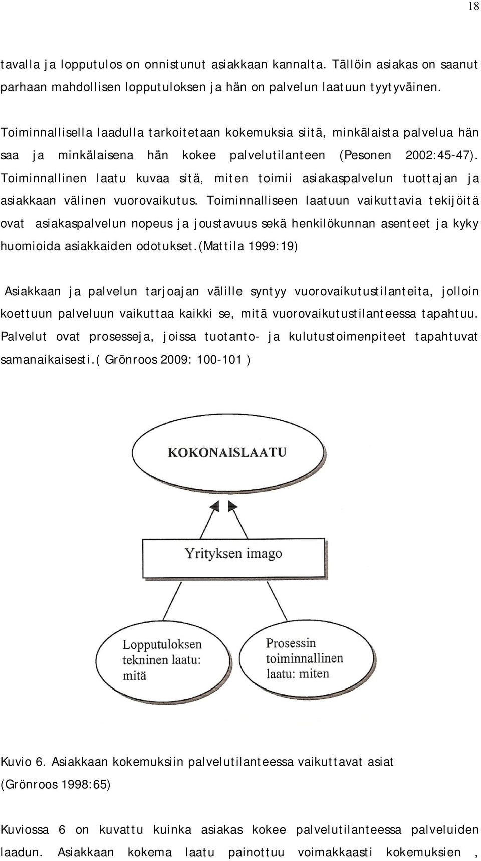 Toiminnallinen laatu kuvaa sitä, miten toimii asiakaspalvelun tuottajan ja asiakkaan välinen vuorovaikutus.