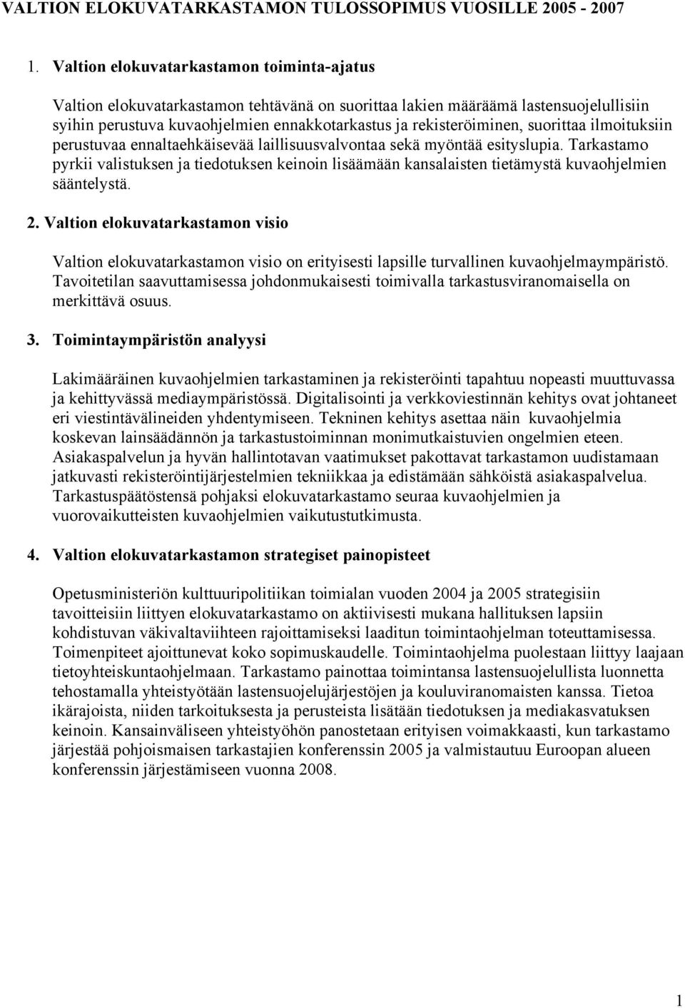 suorittaa ilmoituksiin perustuvaa ennaltaehkäisevää laillisuusvalvontaa sekä myöntää esityslupia.