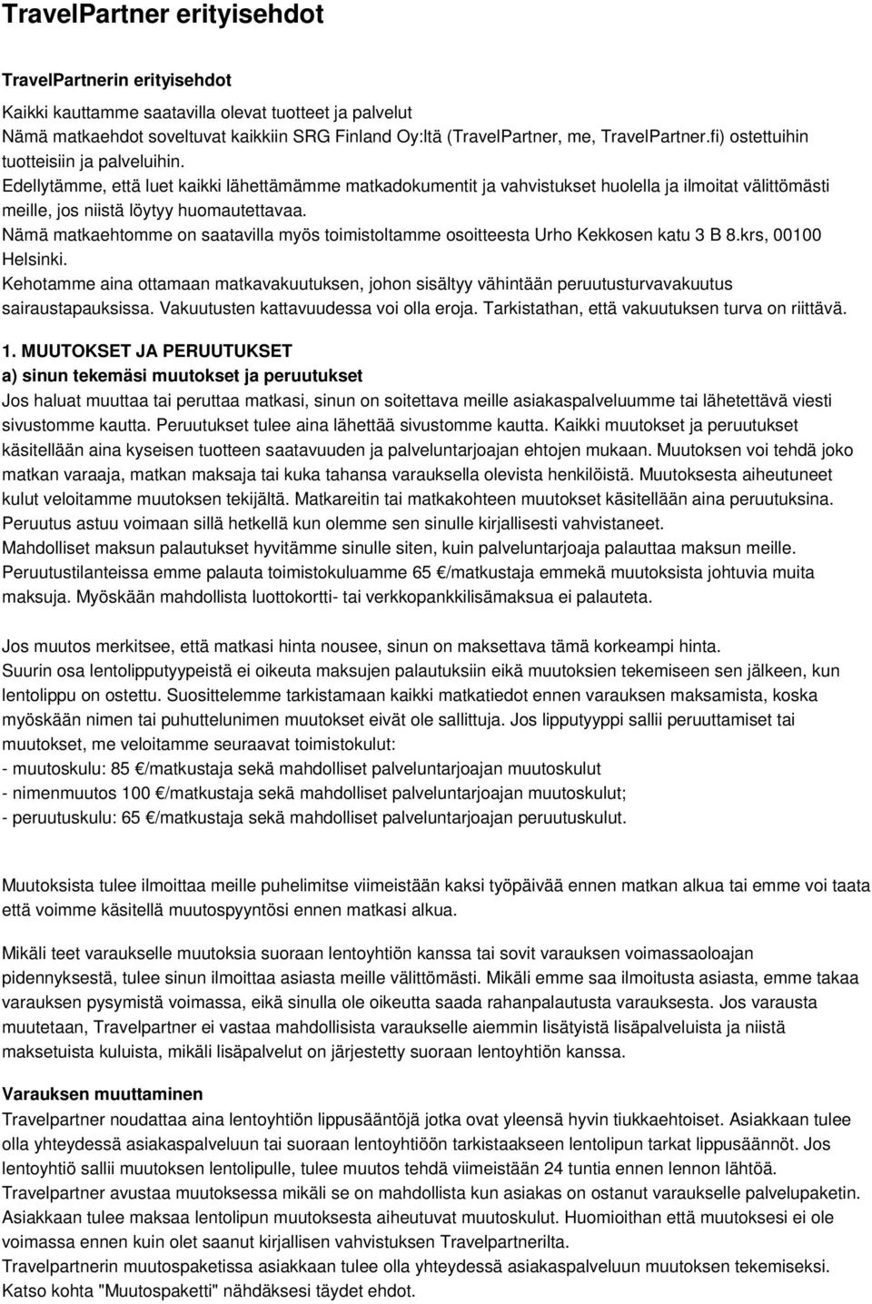 Edellytämme, että luet kaikki lähettämämme matkadokumentit ja vahvistukset huolella ja ilmoitat välittömästi meille, jos niistä löytyy huomautettavaa.