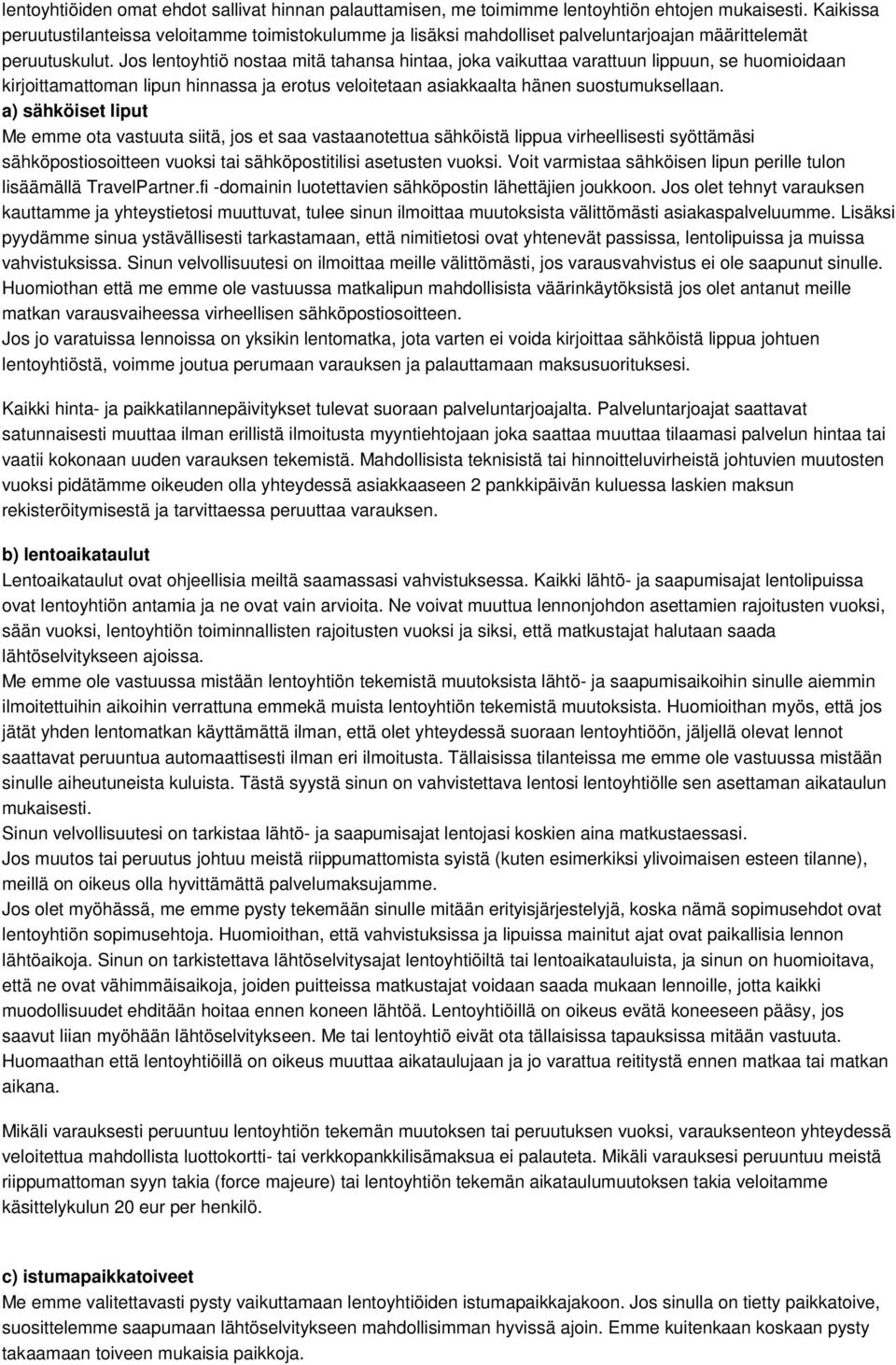 Jos lentoyhtiö nostaa mitä tahansa hintaa, joka vaikuttaa varattuun lippuun, se huomioidaan kirjoittamattoman lipun hinnassa ja erotus veloitetaan asiakkaalta hänen suostumuksellaan.