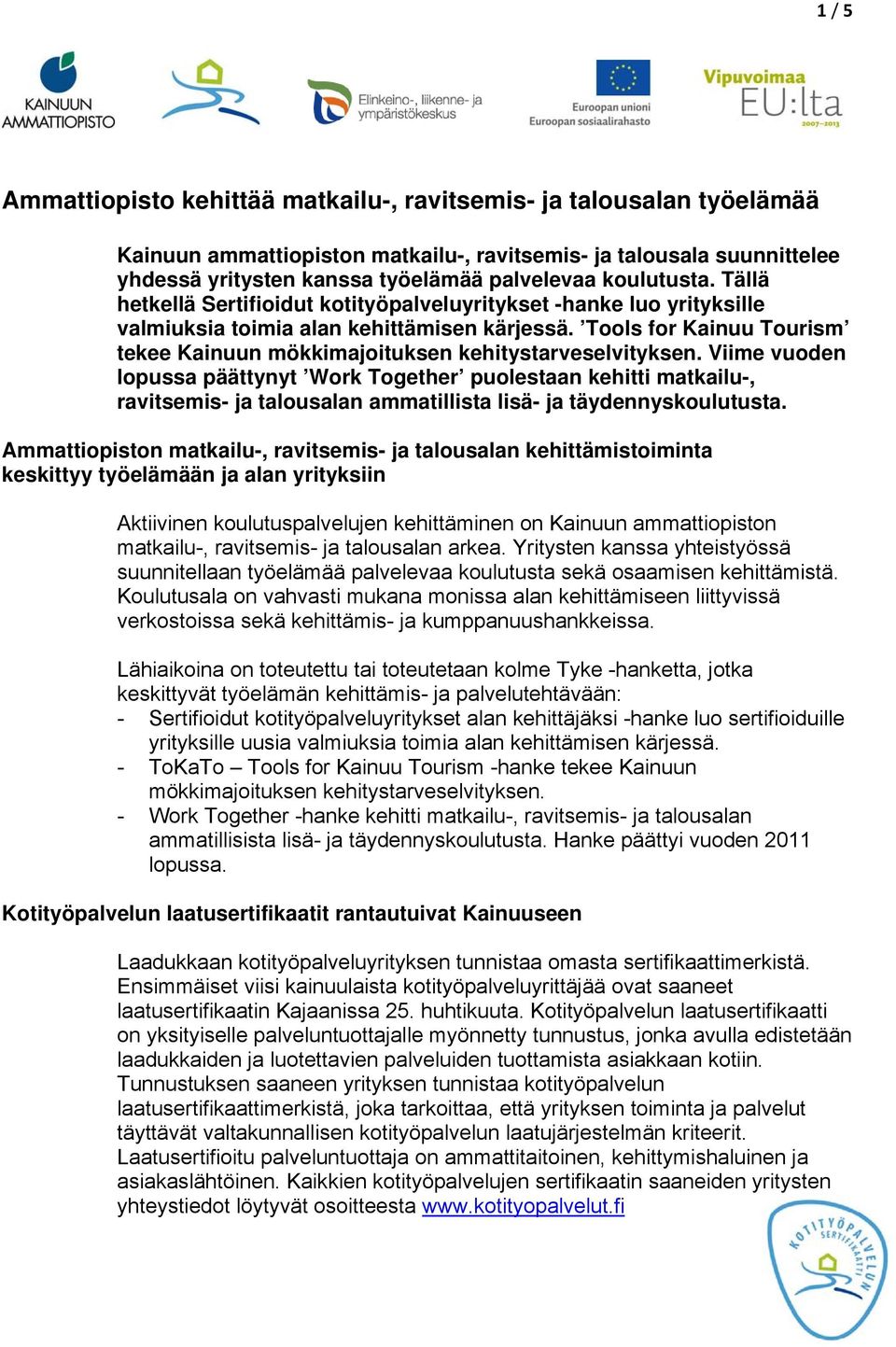 Tools for Kainuu Tourism tekee Kainuun mökkimajoituksen kehitystarveselvityksen.
