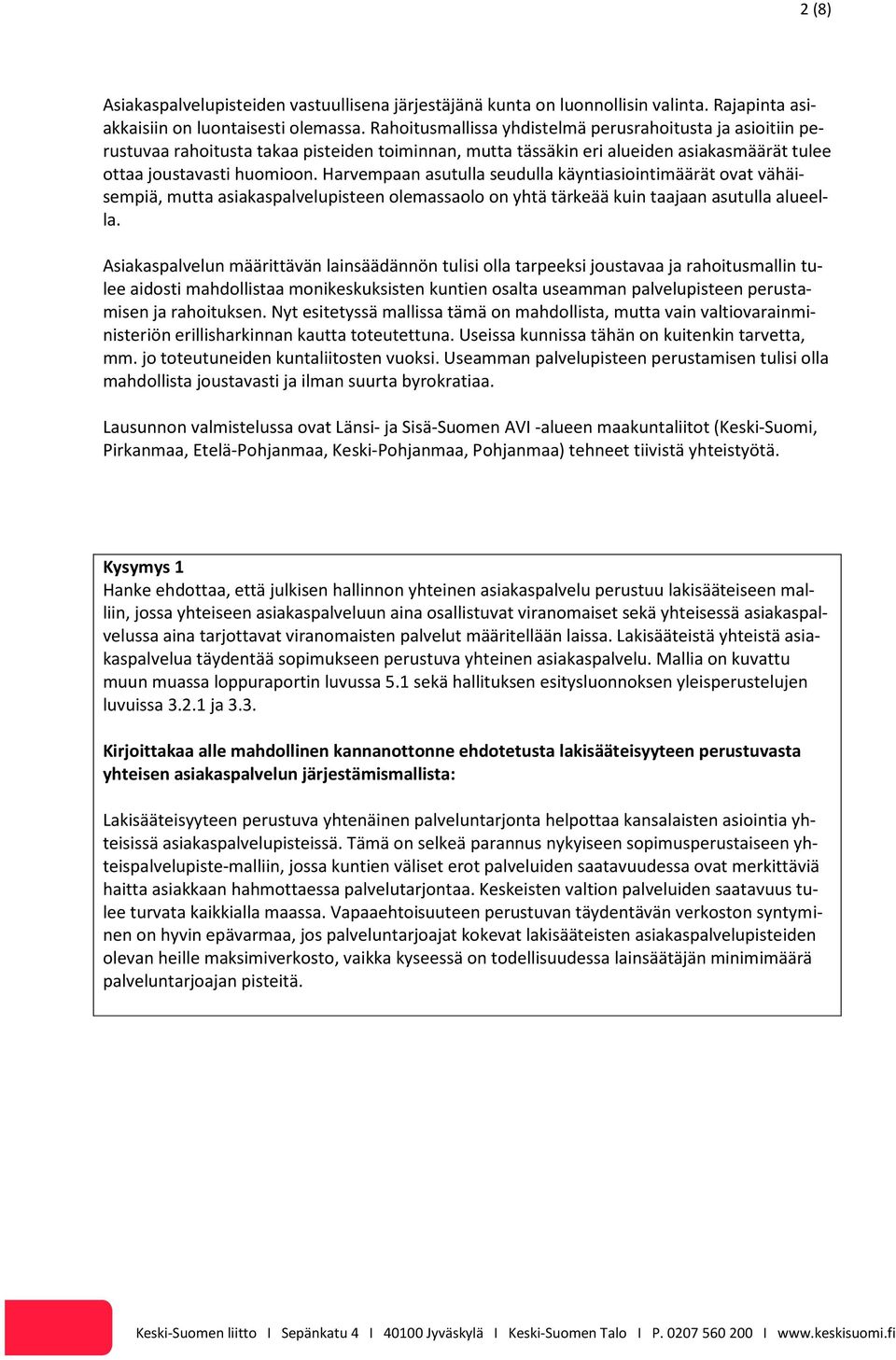 Harvempaan asutulla seudulla käyntiasiointimäärät ovat vähäisempiä, mutta asiakaspalvelupisteen olemassaolo on yhtä tärkeää kuin taajaan asutulla alueella.