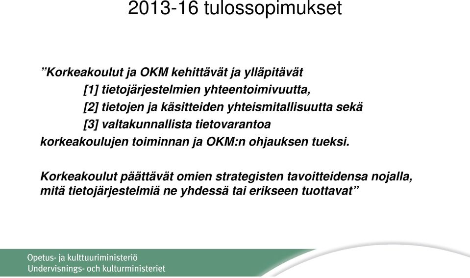 tietovarantoa korkeakoulujen toiminnan ja OKM:n ohjauksen tueksi.