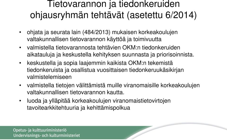 keskustella ja sopia laajemmin kaikista OKM:n tekemistä tiedonkeruista ja osallistua vuosittaisen tiedonkeruukäsikirjan valmistelemiseen valmistella tietojen