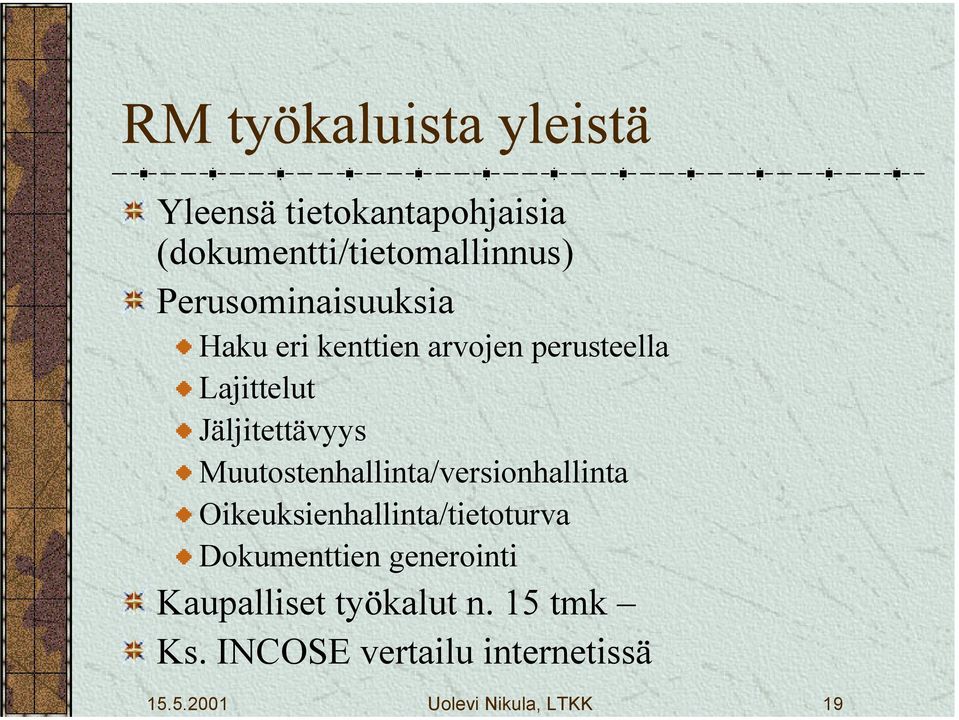 Muutostenhallinta/versionhallinta Oikeuksienhallinta/tietoturva Dokumenttien