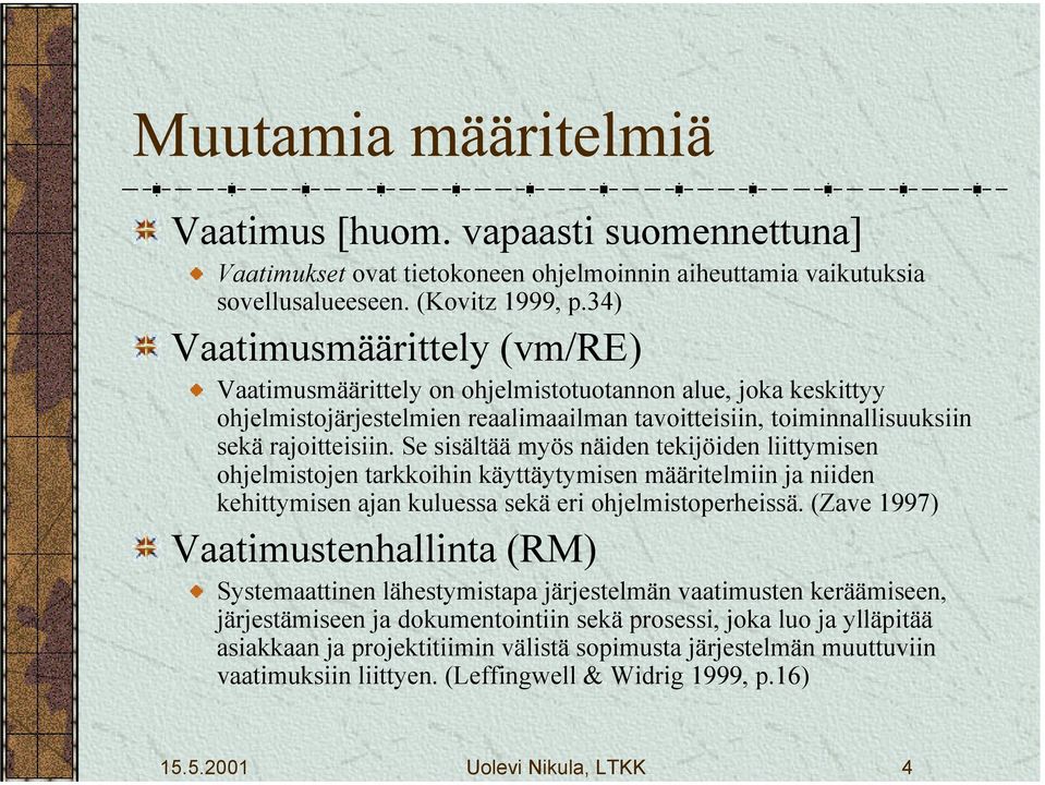 Se sisältää myös näiden tekijöiden liittymisen ohjelmistojen tarkkoihin käyttäytymisen määritelmiin ja niiden kehittymisen ajan kuluessa sekä eri ohjelmistoperheissä.