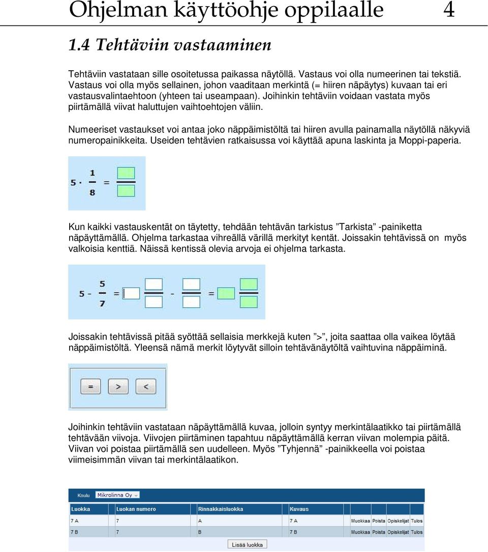 Joihinkin tehtäviin voidaan vastata myös piirtämällä viivat haluttujen vaihtoehtojen väliin.