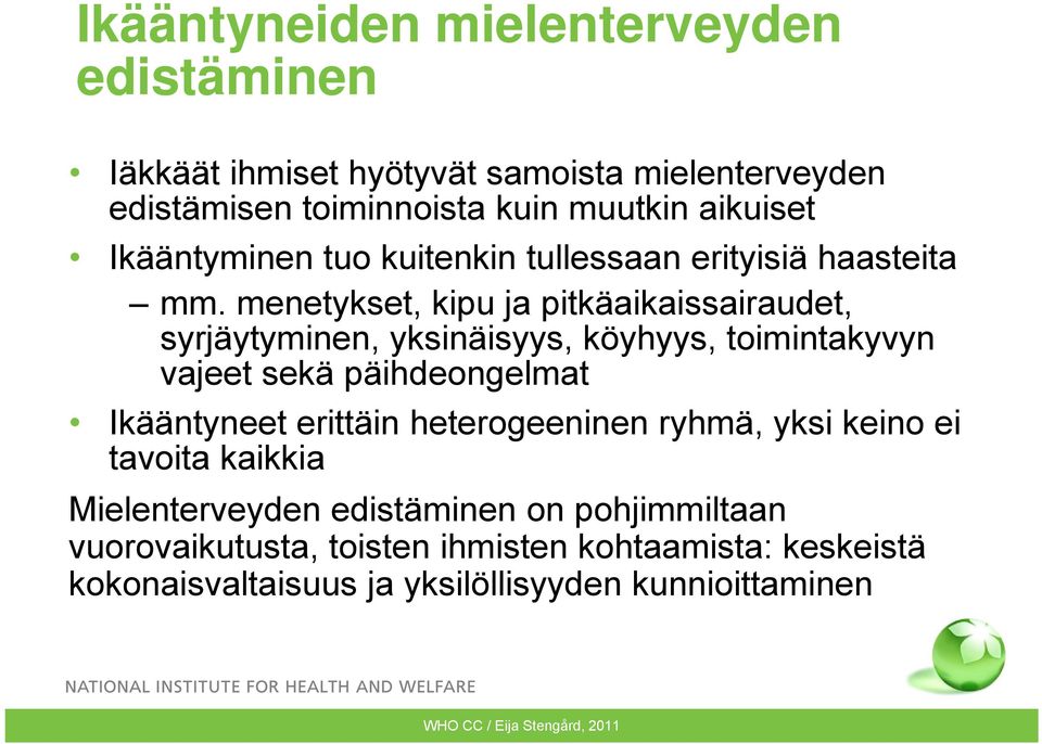 menetykset, kipu ja pitkäaikaissairaudet, syrjäytyminen, yksinäisyys, köyhyys, toimintakyvyn vajeet sekä päihdeongelmat Ikääntyneet erittäin