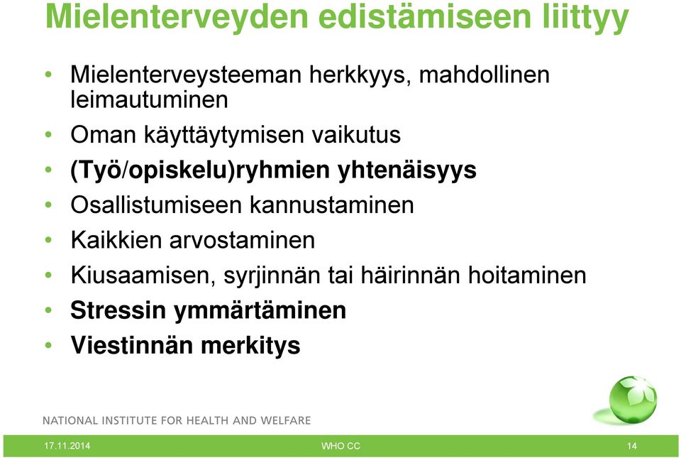 Osallistumiseen kannustaminen Kaikkien arvostaminen Kiusaamisen, syrjinnän tai