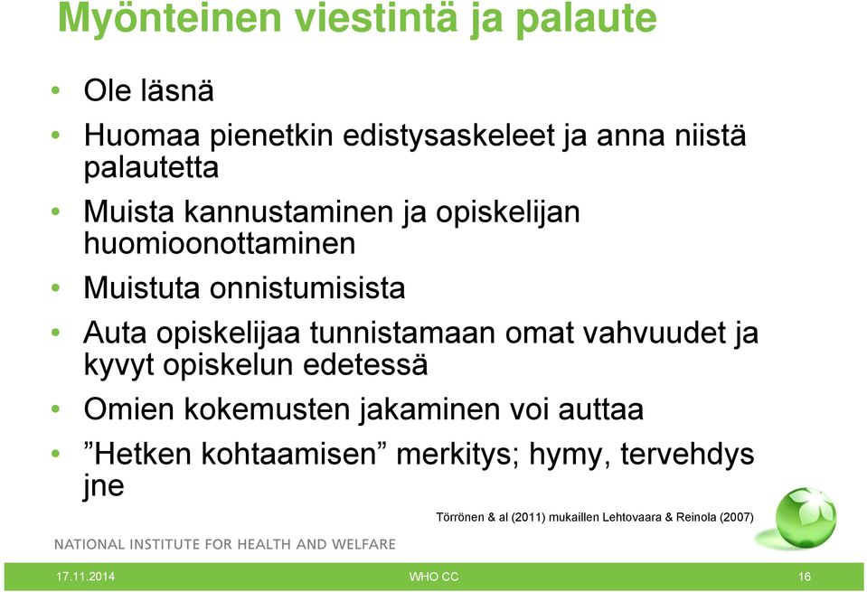 tunnistamaan omat vahvuudet ja kyvyt opiskelun edetessä Omien kokemusten jakaminen voi auttaa Hetken