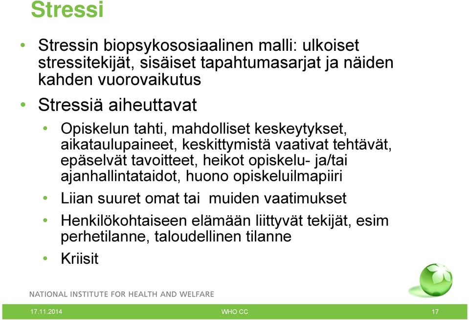 tehtävät, epäselvät tavoitteet, heikot opiskelu- ja/tai ajanhallintataidot, huono opiskeluilmapiiri Liian suuret omat tai