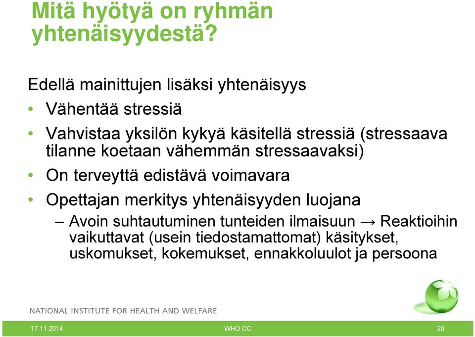 (stressaava tilanne koetaan vähemmän stressaavaksi) On terveyttä edistävä voimavara Opettajan merkitys