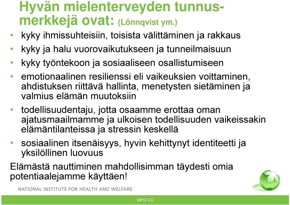 emotionaalinen resilienssi eli vaikeuksien voittaminen, ahdistuksen riittävä hallinta, menetysten sietäminen ja valmius elämän muutoksiin todellisuudentaju, jotta