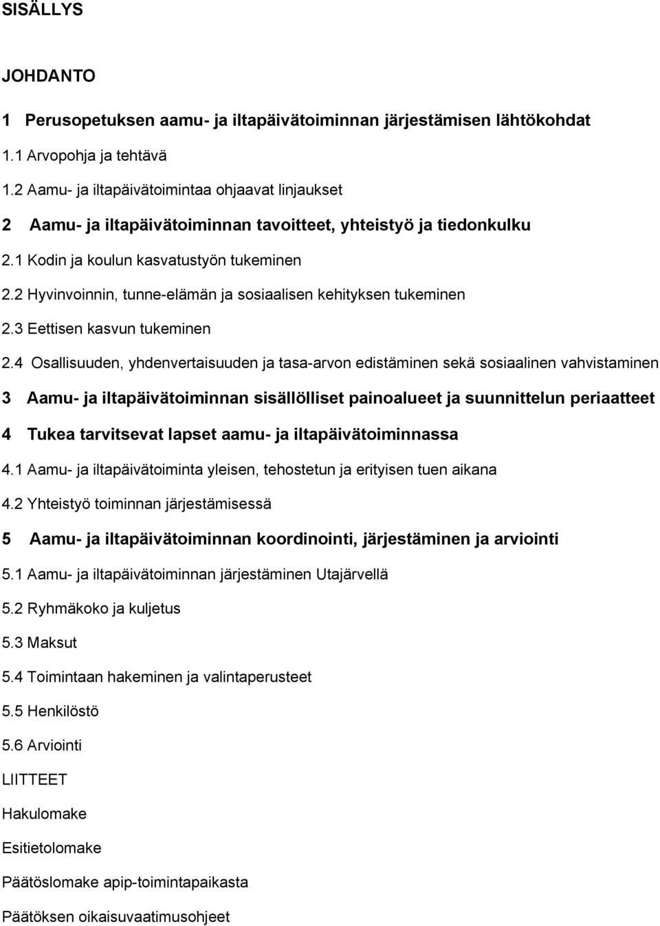 2 Hyvinvoinnin, tunne-elämän ja sosiaalisen kehityksen tukeminen 2.3 Eettisen kasvun tukeminen 2.