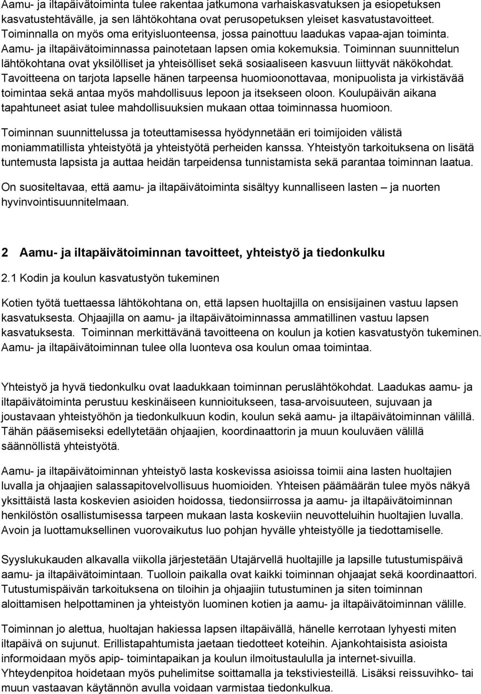 Toiminnan suunnittelun lähtökohtana ovat yksilölliset ja yhteisölliset sekä sosiaaliseen kasvuun liittyvät näkökohdat.