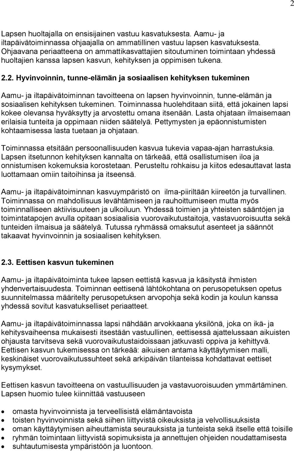 2. Hyvinvoinnin, tunne-elämän ja sosiaalisen kehityksen tukeminen Aamu- ja iltapäivätoiminnan tavoitteena on lapsen hyvinvoinnin, tunne-elämän ja sosiaalisen kehityksen tukeminen.