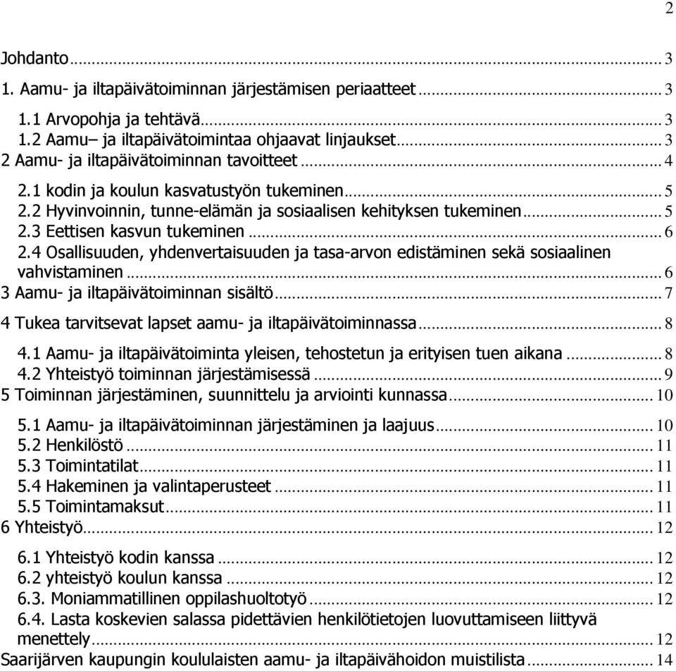 .. 6 2.4 Osallisuuden, yhdenvertaisuuden ja tasa-arvon edistäminen sekä sosiaalinen vahvistaminen... 6 3 Aamu- ja iltapäivätoiminnan sisältö.