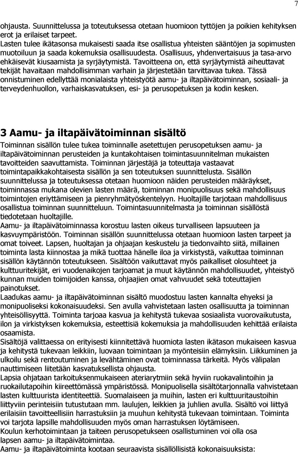 Osallisuus, yhdenvertaisuus ja tasa-arvo ehkäisevät kiusaamista ja syrjäytymistä.